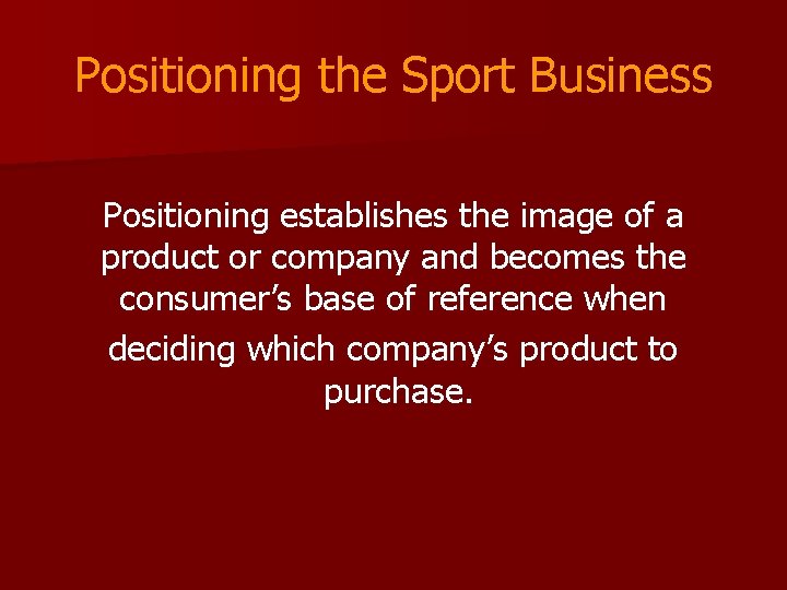 Positioning the Sport Business Positioning establishes the image of a product or company and