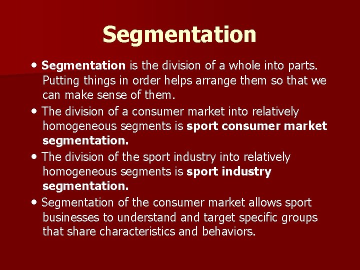 Segmentation • Segmentation is the division of a whole into parts. Putting things in