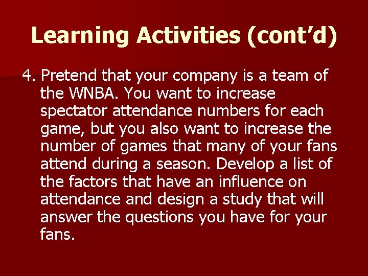 Learning Activities (cont’d) 4. Pretend that your company is a team of the WNBA.