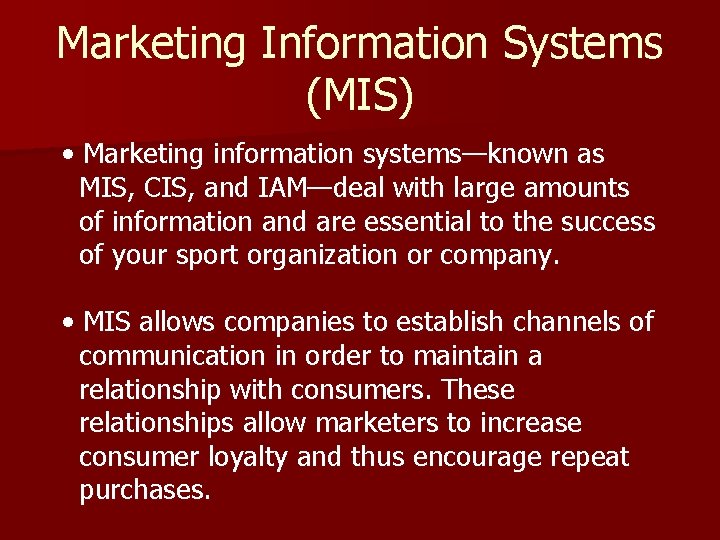 Marketing Information Systems (MIS) • Marketing information systems—known as MIS, CIS, and IAM—deal with