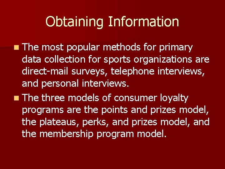 Obtaining Information n The most popular methods for primary data collection for sports organizations