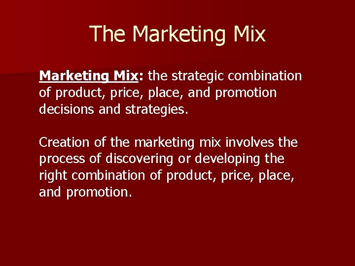 The Marketing Mix: the strategic combination of product, price, place, and promotion decisions and