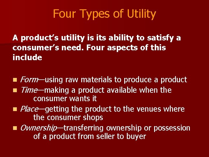 Four Types of Utility A product’s utility is its ability to satisfy a consumer’s