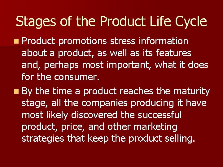 Stages of the Product Life Cycle n Product promotions stress information about a product,