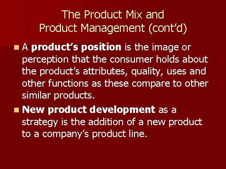 The Product Mix and Product Management (cont’d) n. A product’s position is the image