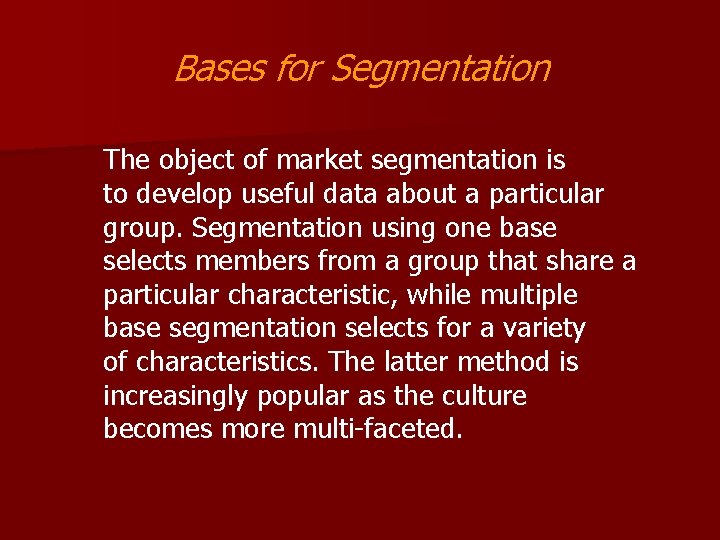 Bases for Segmentation The object of market segmentation is to develop useful data about