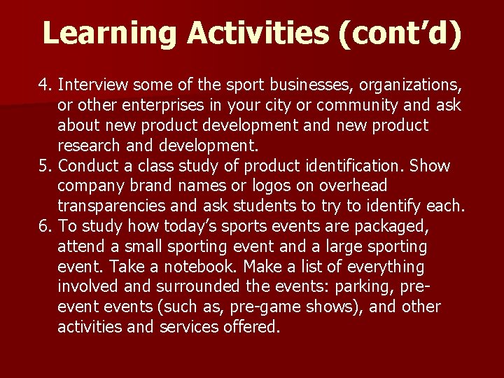 Learning Activities (cont’d) 4. Interview some of the sport businesses, organizations, or other enterprises