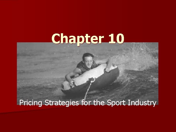 Chapter 10 Pricing Strategies for the Sport Industry 