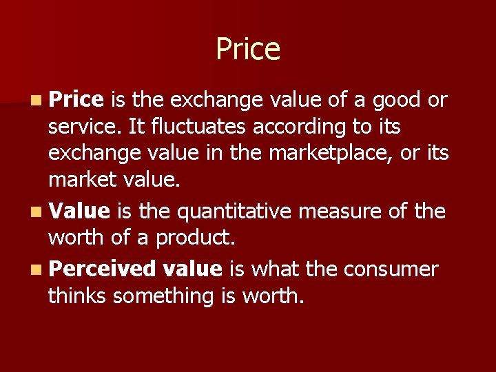 Price n Price is the exchange value of a good or service. It fluctuates
