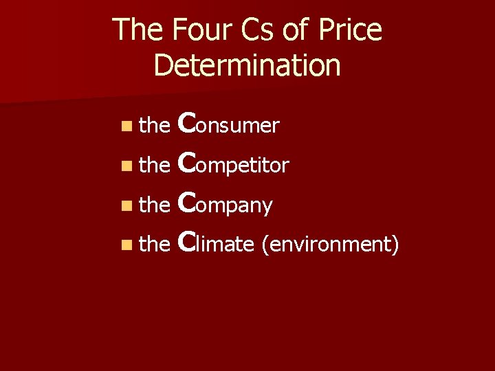 The Four Cs of Price Determination Consumer n the Competitor n the Company n