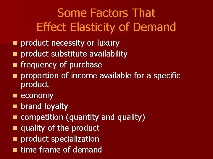 Some Factors That Effect Elasticity of Demand n n n n n product necessity