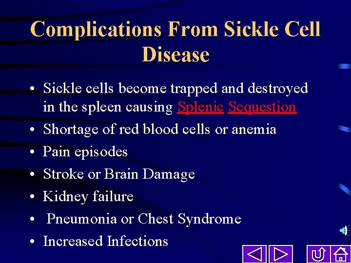 Complications From Sickle Cell Disease • Sickle cells become trapped and destroyed in the