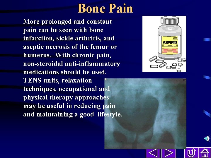 Bone Pain More prolonged and constant pain can be seen with bone infarction, sickle