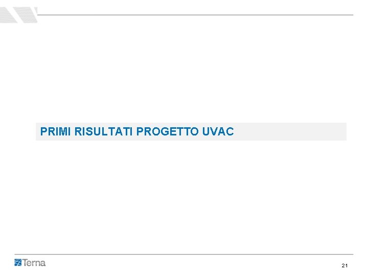 PRIMI RISULTATI PROGETTO UVAC 21 PRIMI RISULTATI PROGETTO UVAC 21