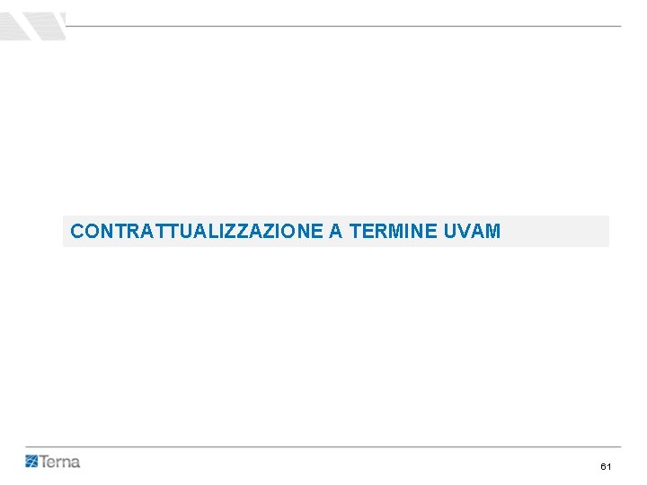 CONTRATTUALIZZAZIONE A TERMINE UVAM 61 CONTRATTUALIZZAZIONE A TERMINE UVAM 61