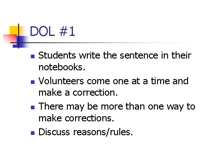 DOL #1 n n Students write the sentence in their notebooks. Volunteers come one