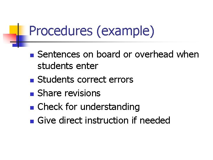Procedures (example) n n n Sentences on board or overhead when students enter Students