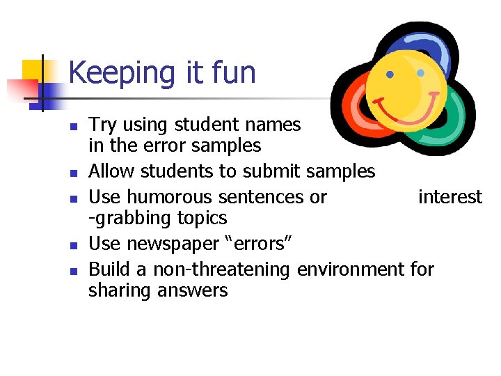 Keeping it fun n n Try using student names in the error samples Allow