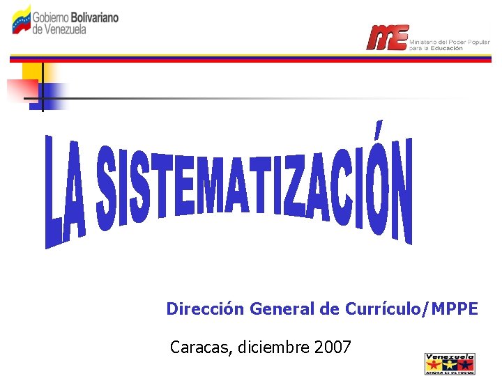 Dirección General de Currículo/MPPE Caracas, diciembre 2007 