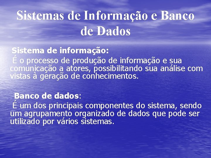 Sistemas de Informação e Banco de Dados Sistema de informação: É o processo de