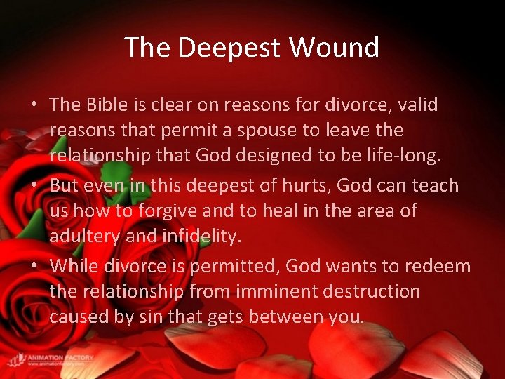 The Deepest Wound • The Bible is clear on reasons for divorce, valid reasons