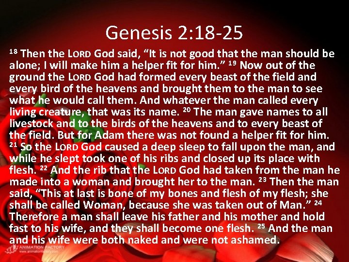 Genesis 2: 18 -25 Then the LORD God said, “It is not good that
