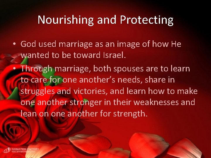 Nourishing and Protecting • God used marriage as an image of how He wanted