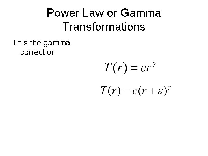 Power Law or Gamma Transformations This the gamma correction 