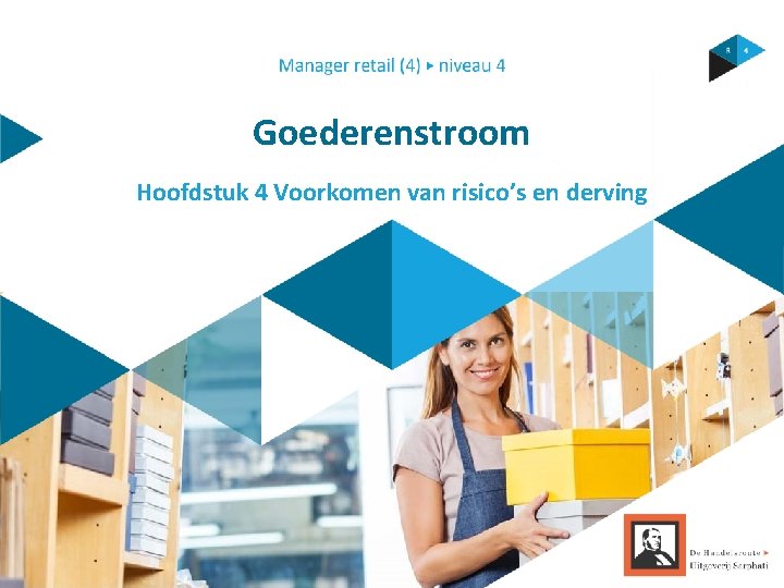 Goederenstroom Hoofdstuk 4 Voorkomen van risico’s en derving 