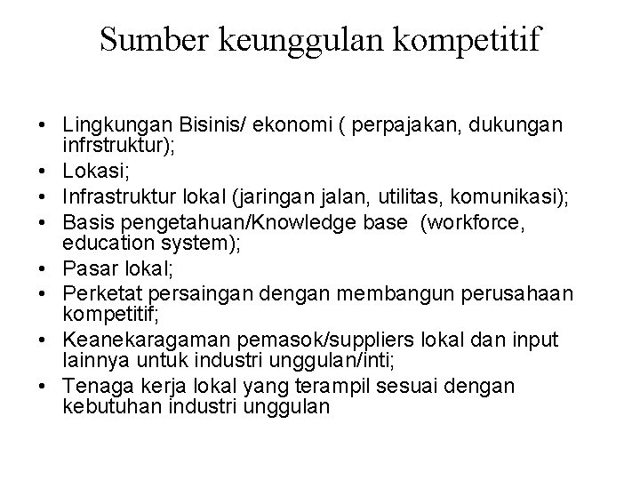 Sumber keunggulan kompetitif • Lingkungan Bisinis/ ekonomi ( perpajakan, dukungan infrstruktur); • Lokasi; •