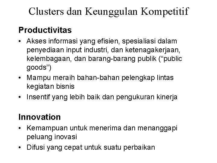 Clusters dan Keunggulan Kompetitif Productivitas • Akses informasi yang efisien, spesialiasi dalam penyediaan input