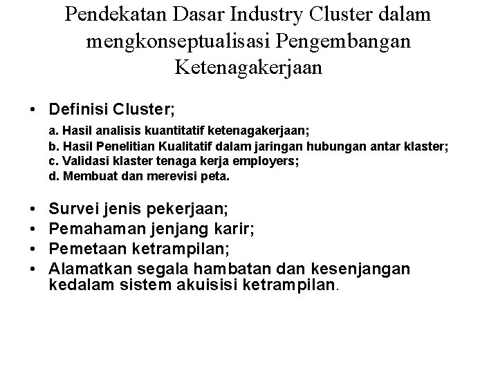 Pendekatan Dasar Industry Cluster dalam mengkonseptualisasi Pengembangan Ketenagakerjaan • Definisi Cluster; a. Hasil analisis