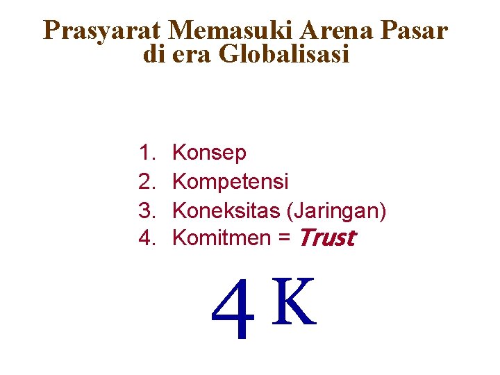 Prasyarat Memasuki Arena Pasar di era Globalisasi 1. 2. 3. 4. Konsep Kompetensi Koneksitas