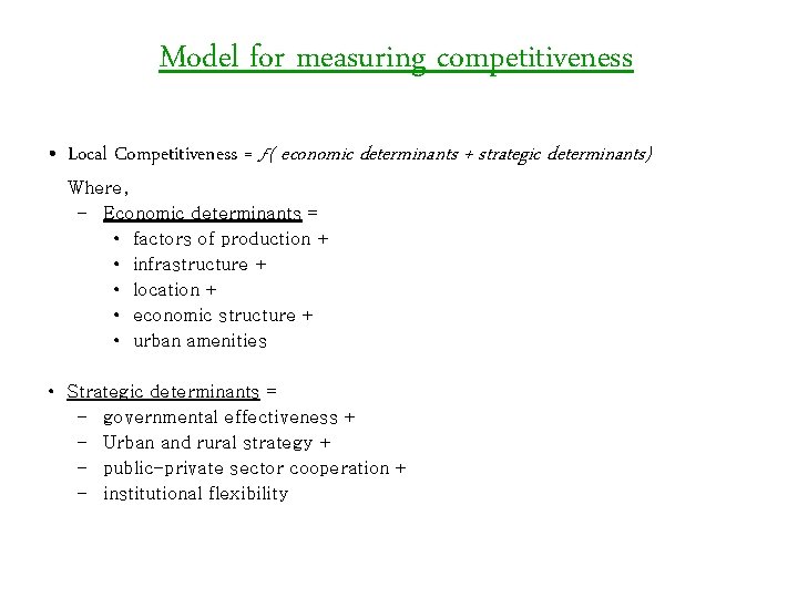 Model for measuring competitiveness • Local Competitiveness = ƒ( economic determinants + strategic determinants)