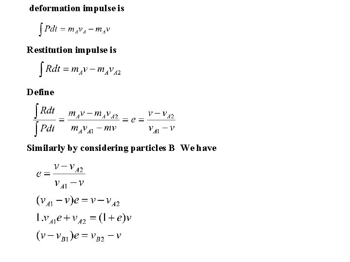 deformation impulse is Restitution impulse is Define Similarly by considering particles B We have