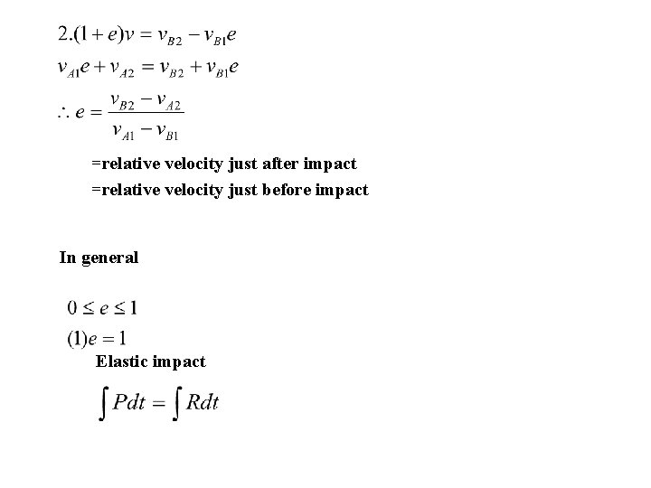 =relative velocity just after impact =relative velocity just before impact In general Elastic impact