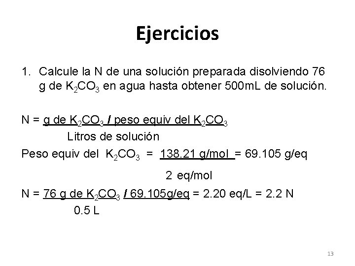 Ejercicios 1. Calcule la N de una solución preparada disolviendo 76 g de K Ejercicios 1. Calcule la N de una solución preparada disolviendo 76 g de K