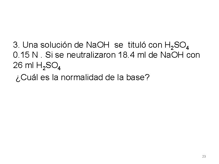 3. Una solución de Na. OH se tituló con H 2 SO 4 0.
