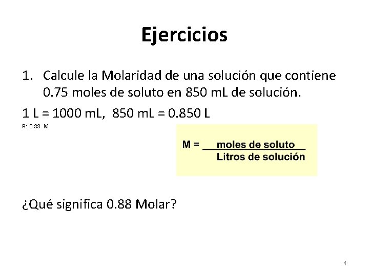 Ejercicios 1. Calcule la Molaridad de una solución que contiene 0. 75 moles de