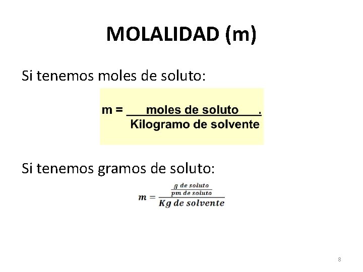 MOLALIDAD (m) Si tenemos moles de soluto: Si tenemos gramos de soluto: 8 