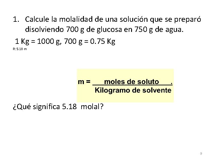 1. Calcule la molalidad de una solución que se preparó disolviendo 700 g de 1. Calcule la molalidad de una solución que se preparó disolviendo 700 g de