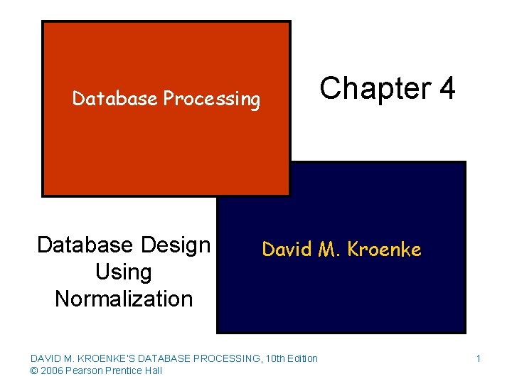 Database Processing Database Design Using Normalization Chapter 4 David M. Kroenke DAVID M. KROENKE’S