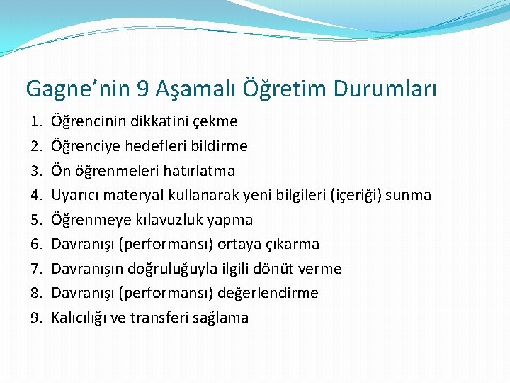 Gagne’nin 9 Aşamalı Öğretim Durumları 1. 2. 3. 4. 5. 6. 7. 8. 9.