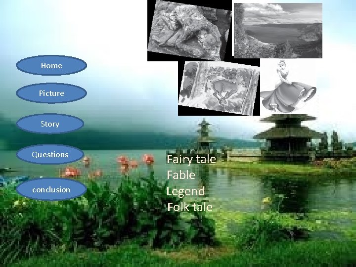 Home Picture Story Questions conclusion Fairy tale Fable Legend Folk tale 