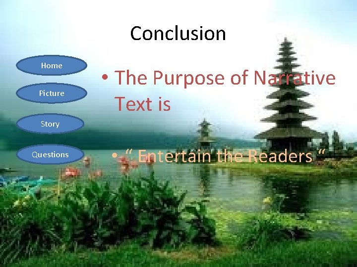 Conclusion Home Picture • The Purpose of Narrative Text is Story Questions • “