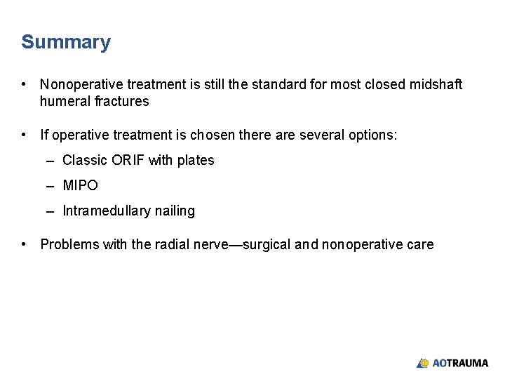 Summary • Nonoperative treatment is still the standard for most closed midshaft humeral fractures