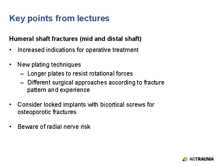 Key points from lectures Humeral shaft fractures (mid and distal shaft) • Increased indications