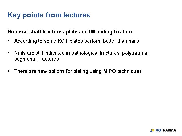 Key points from lectures Humeral shaft fractures plate and IM nailing fixation • According