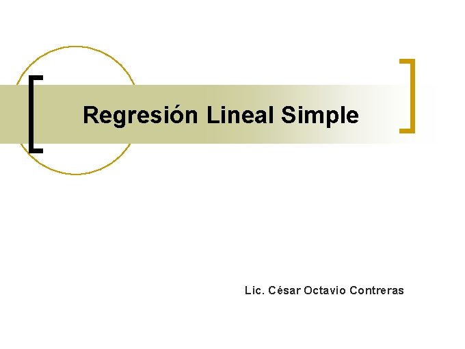 Regresión Lineal Simple Lic. César Octavio Contreras 