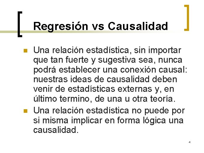 Regresión vs Causalidad n n Una relación estadística, sin importar que tan fuerte y